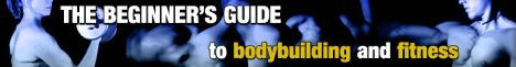 The Beginner's Guide to Bodybuilding and Fitness
